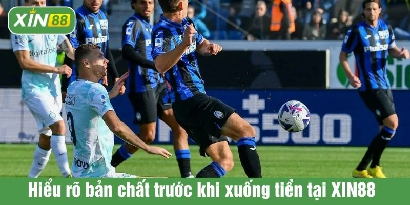 Hiểu rõ bản chất trước khi xuống tiền tại XIN88 