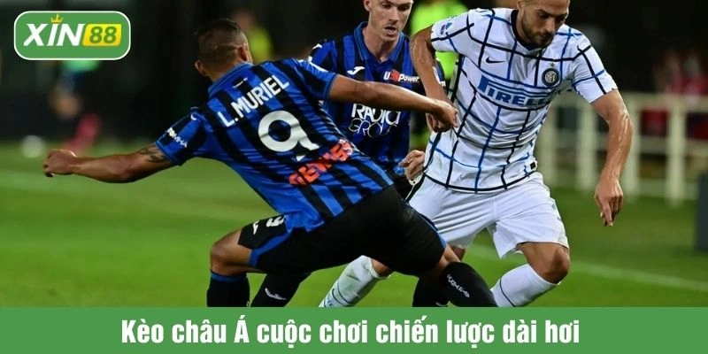 Kèo châu Á cuộc chơi chiến lược dài hơi 