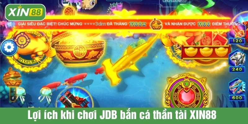 Lợi ích khi chơi JDB bắn cá thần tài XIN88 