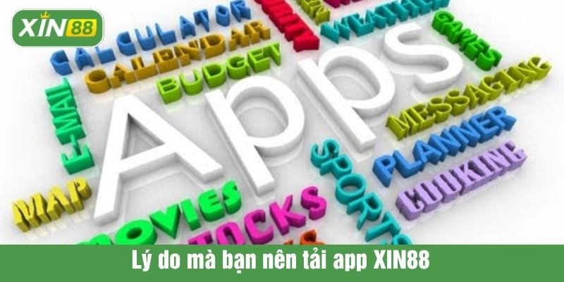 Lý do mà bạn nên tải app XIN88