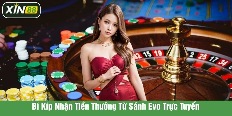 Bí kíp giúp bạn ăn tiền tỷ khi chơi sảnh cược EVO