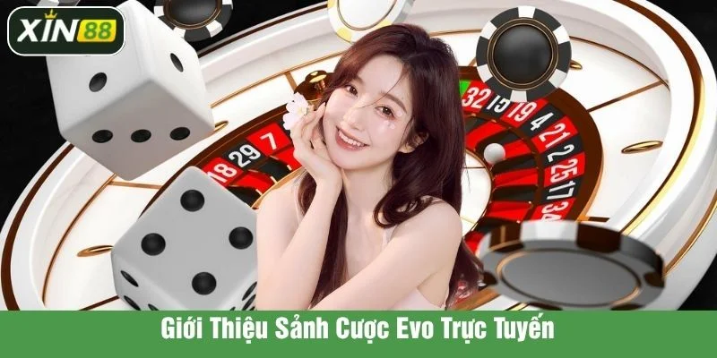 Sảnh cược EVO mang đến nhiều trải nghiệm thú vị cho tân binh
