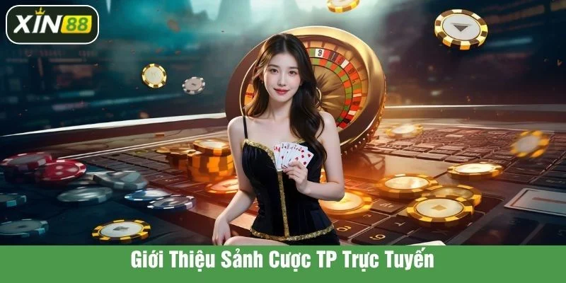 TP trực tuyến là sảnh cược cung cấp nhiều siêu phẩm 2025