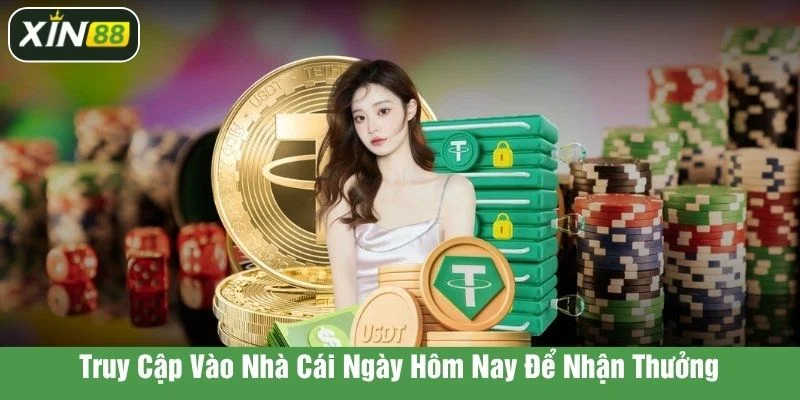 Truy cập ngay hôm nay để không bị lỡ bất kỳ phần thưởng nào