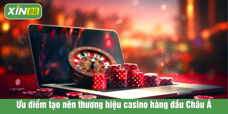 Ưu điểm tạo nên thương hiệu casino hàng đầu Châu Á