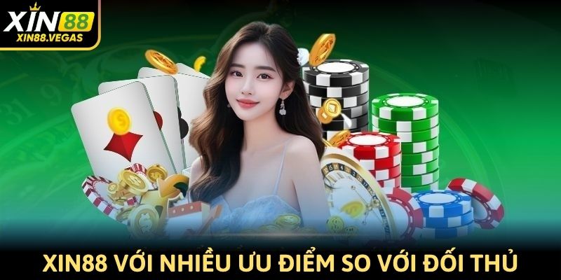 Xin88 với nhiều ưu điểm khác biệt so với đối thủ